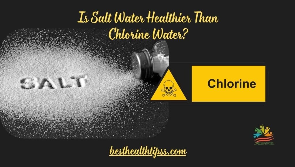 Is Salt Water Healthier Than Chlorine Water?